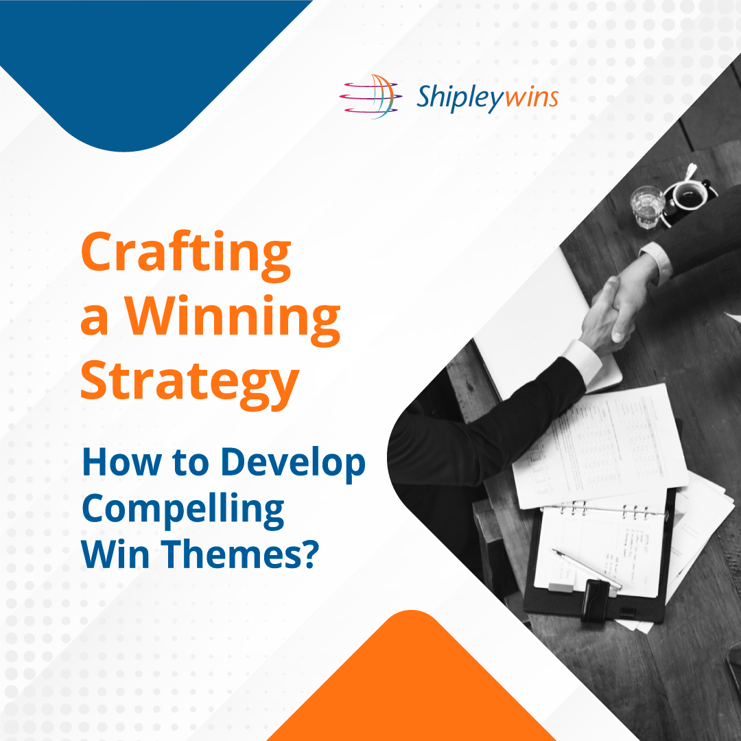 Crafting A Winning Strategy How To Develop Compelling Win Themes Shipley India Limited